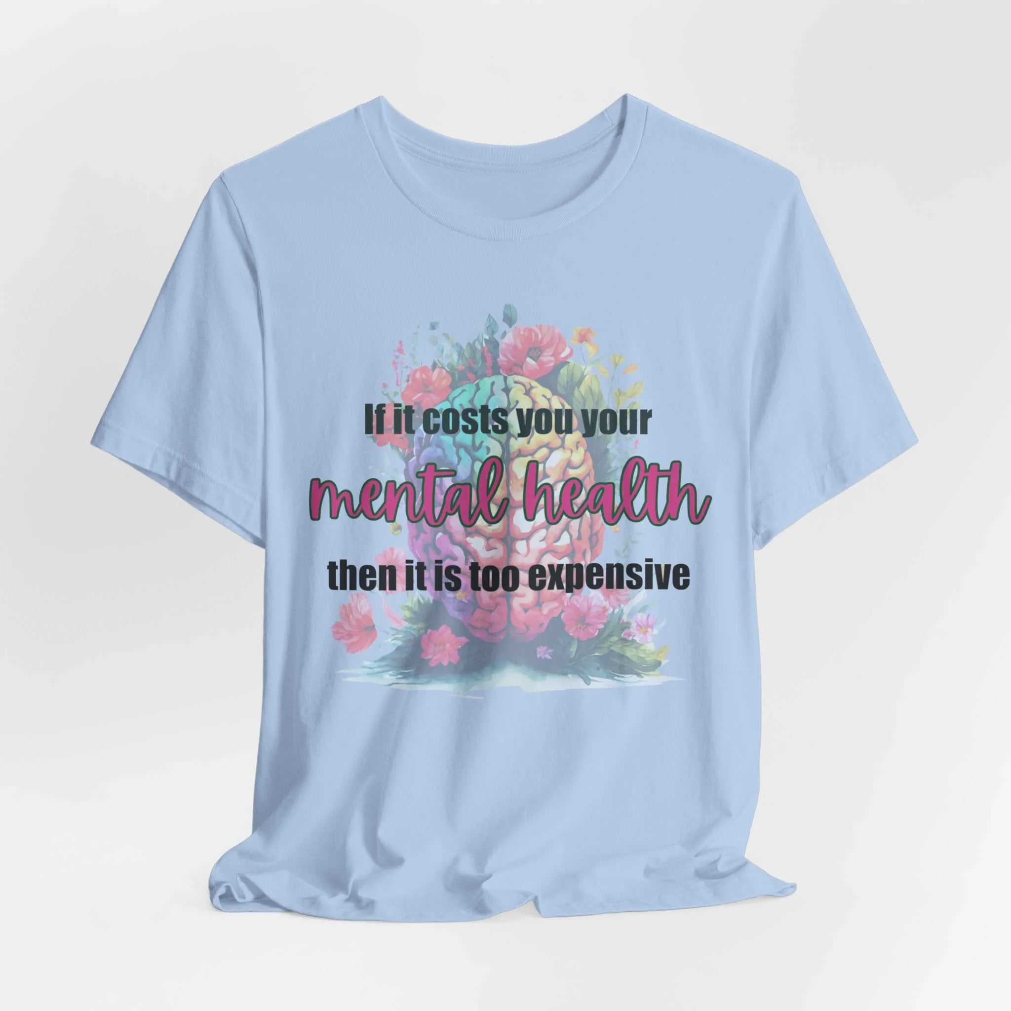 Mental Health Is Inexpensive Mental Health Matter Affirmation T-Shirt