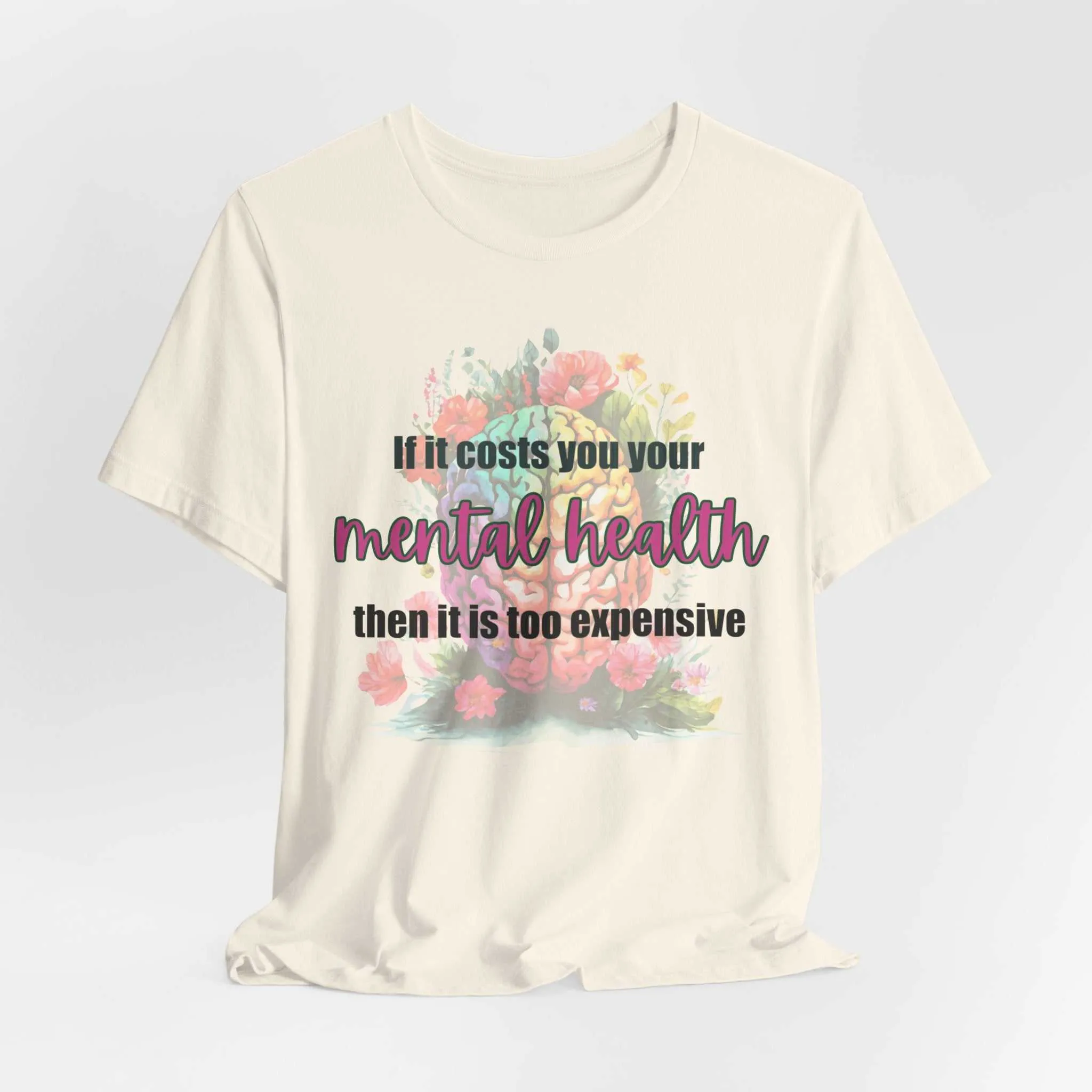 Mental Health Is Inexpensive Mental Health Matter Affirmation T-Shirt